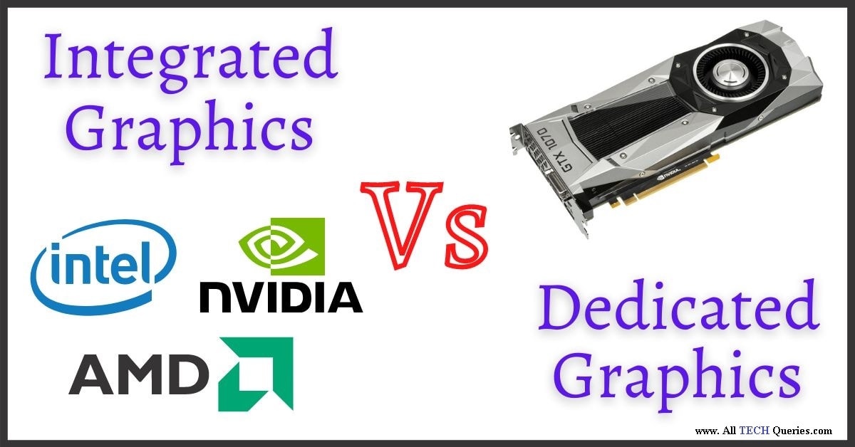 Integrated Vs Dedicated Graphics, Difference Between Integrated and Dedicated Graphics, Graphics Card, Integrated Graphics, Dedicated Graphics, GPU