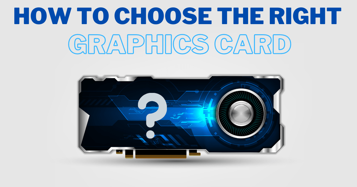 Choosing a Graphics Card, Buying a Graphics Card, Graphics Card Guide, GPU buying Guide