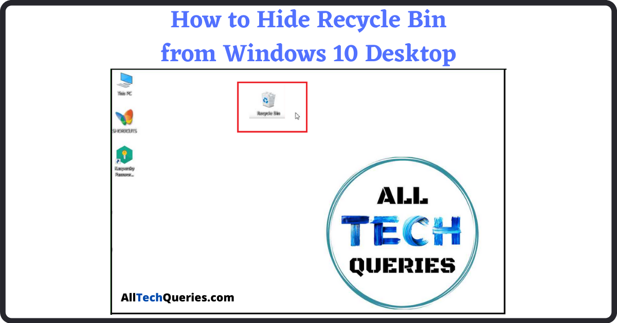 Hide Recycle Bin Windows 10, How to Hide Recycle Bin, Hide Recycle Bin from Desktop