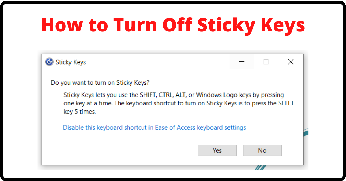 How to Turn Off Sticky Keys in Windows 10, Turn Off Sticky Keys, Turn Off Sticky Keys Warning Message
