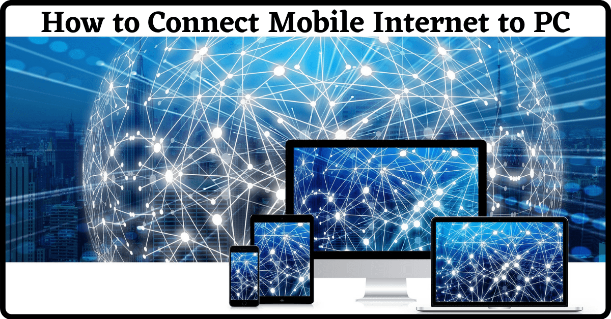 How to Connect Mobile Internet to PC, How to Connect Mobile Internet to Computer, How to Connect Internet from Mobile to PC, How to Use Mobile Internet on PC