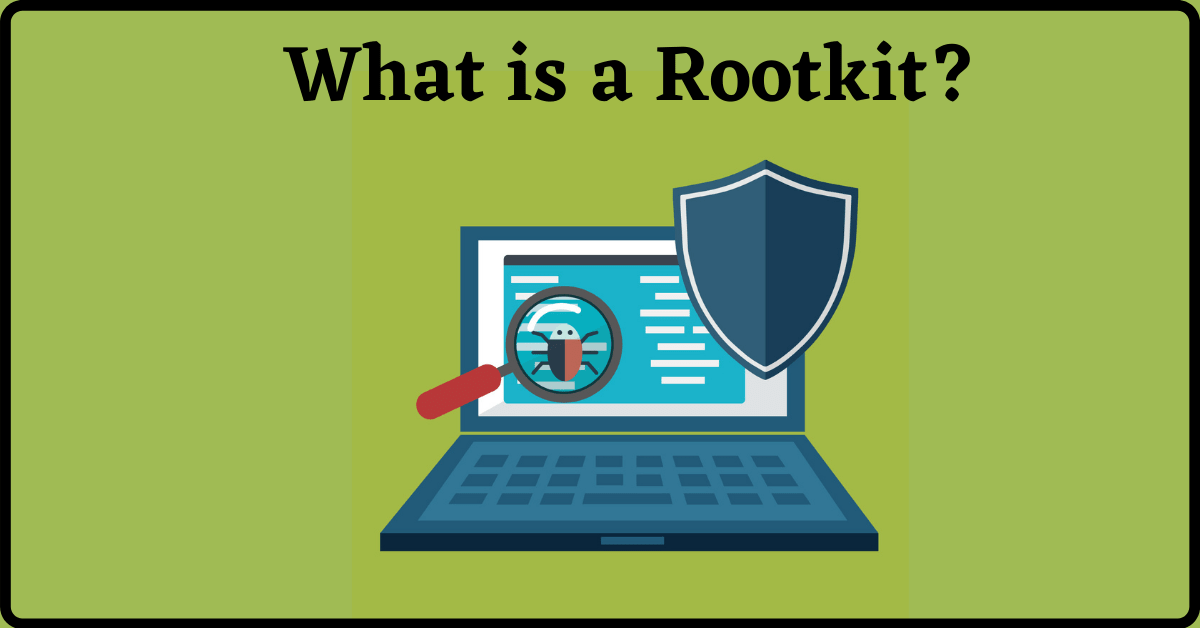 What is a Rootkit Definition, Types of Rootkit, Rootkit Prevention