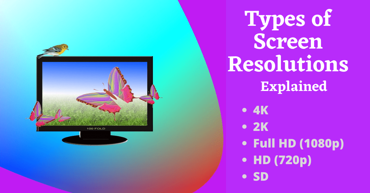 Types of Screen Resolutions, What is Types of Screen Resolution, 4K, 2K, Full HD, HD, SD, 1080p, 720p, 480p