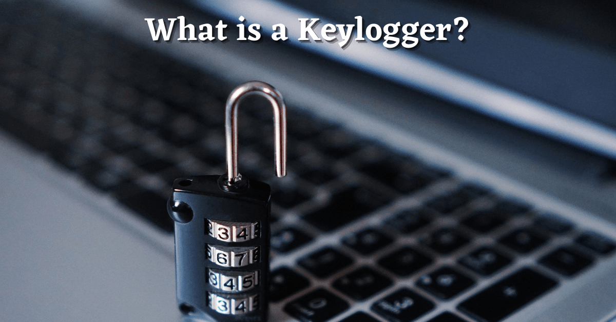 What is a Keylogger, How to Detect Keylogger, Detect Keyloggers, Hardware Keylogger, Keylogger Benefits