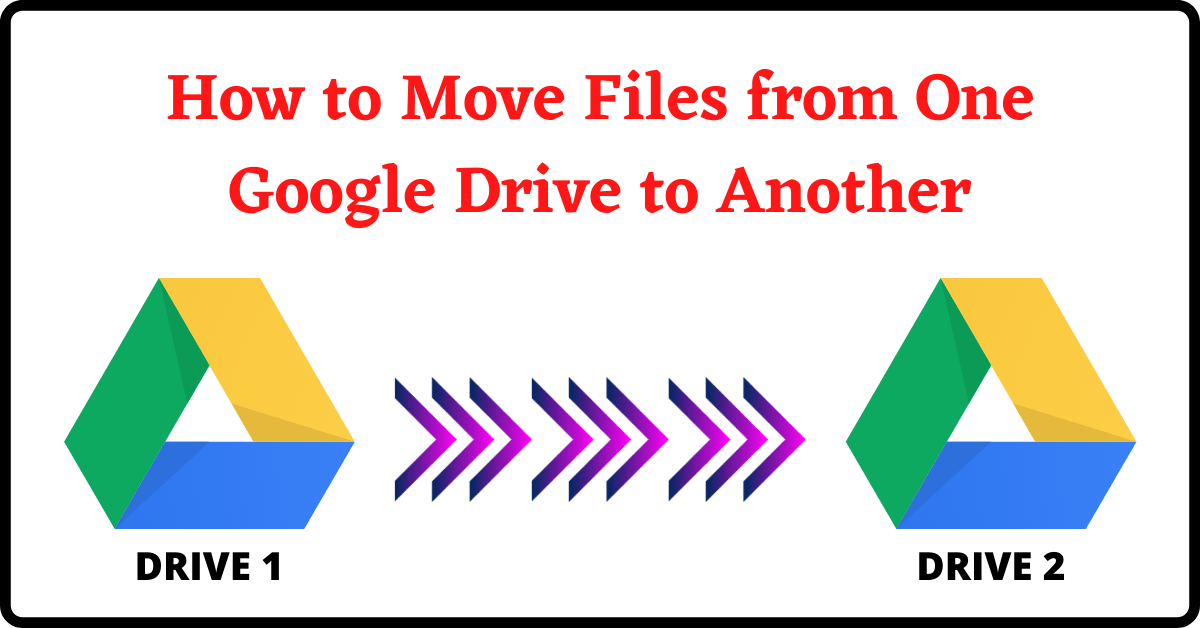 how to move files from one google drive to another, move files from one google drive to another, transfer files from one google drive to another