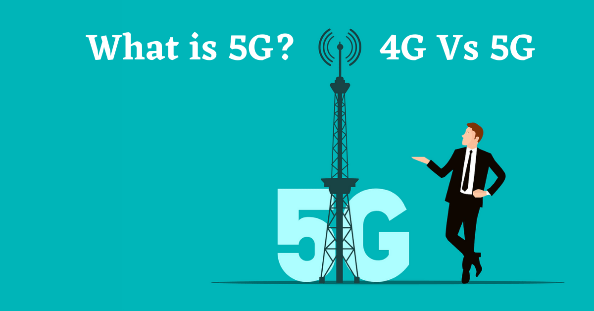 What is 5G, 4G Vs 5G, Difference Between 4G and 5G, 5G Technology, 5G Network, How does 5G work