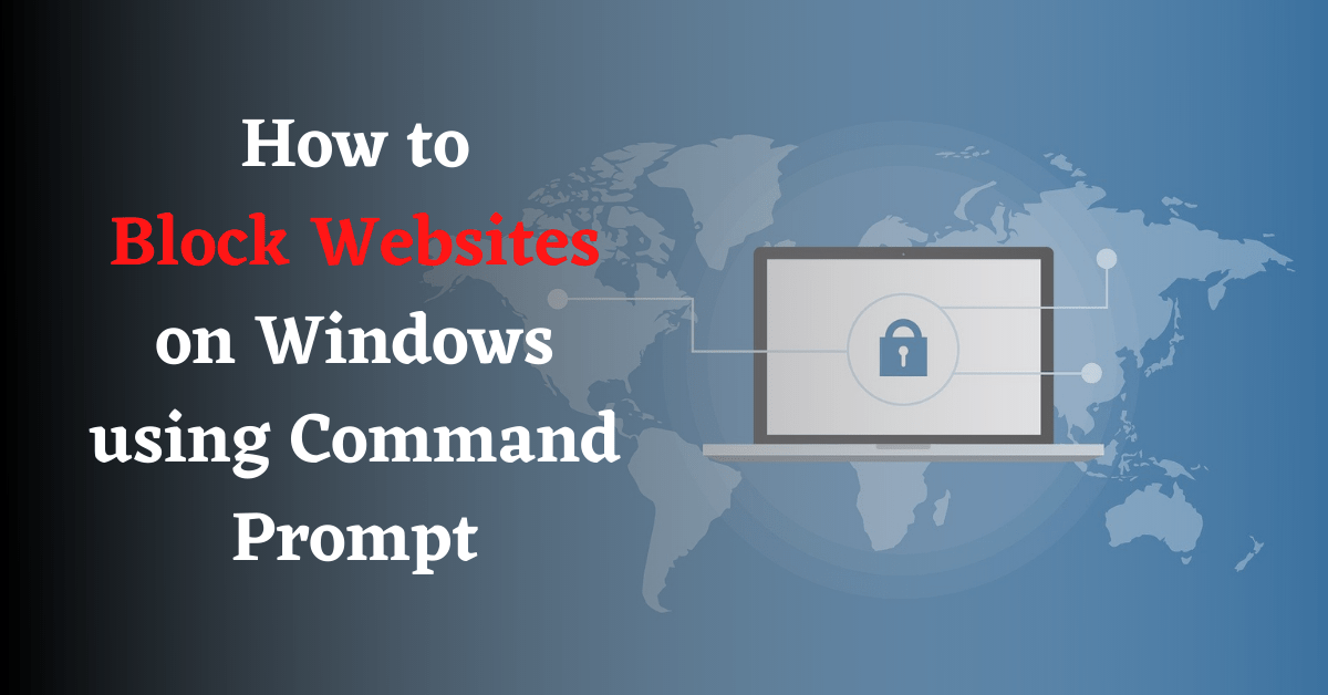 How to Block Websites on Windows 10, How to Block Websites, Block Websites on Windows 10, Block Websites using Command Prompt, How to Block Websites using Command Prompt