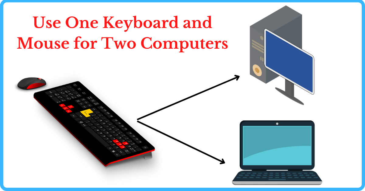 Use One Keyboard and Mouse for Two Computers, How to Use One Keyboard and Mouse for Two Computers, Control 2 Computers with One Mouse and Keyboard, Use 1 Keyboard and Mouse for 2 Computers