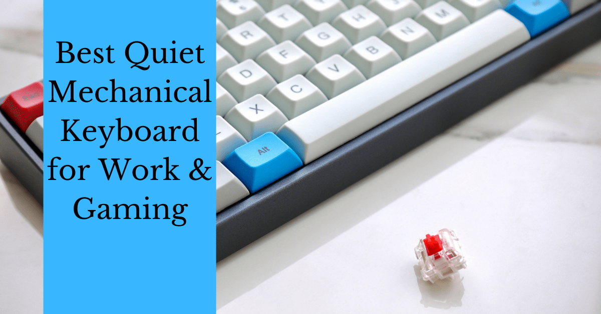 quiet mechanical keyboard for work, best quiet mechanical keyboard for work, which mechanical keyboard switch is quietest