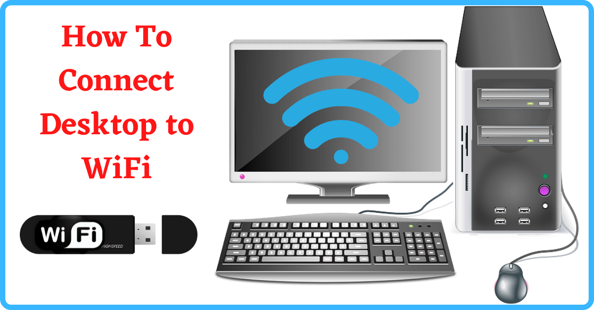 How to Connect Desktop to WiFi, Connect Desktop to WiFi, WiFi Adapter for Desktop Computer