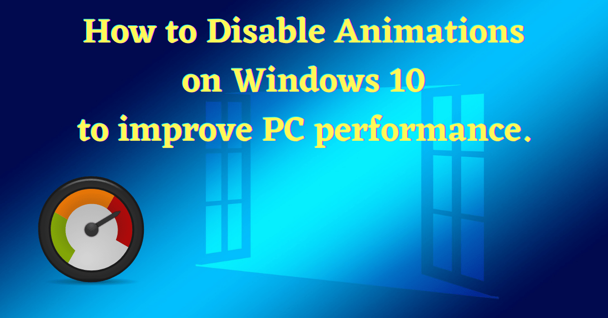 how to disable animations windows 10, windows 10 disable animations, disable animations windows 10, disable windows 10 animations, how to disable windows animations, improve computer performance