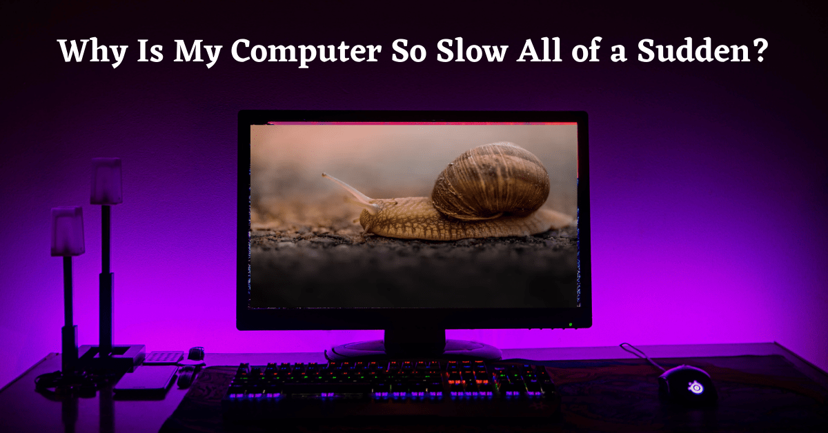 Why Is My Computer So Slow All of a Sudden, Why Is My Computer So Slow Windows 10, Why Is My Computer So Slow, Why Is My PC so Slow