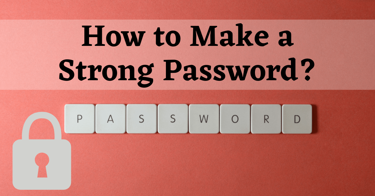 how to make a strong password, make a strong password, generate strong password, create strong password