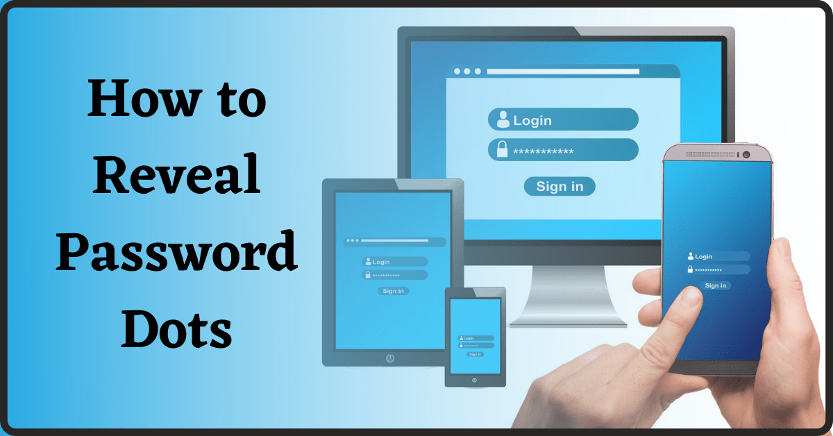 how to reveal password dots, reveal password dots, password dots, uncover password dots