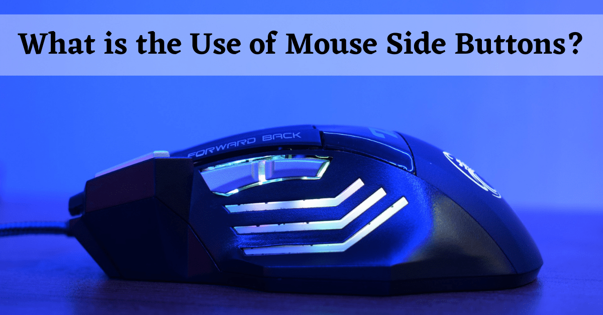 what are the side buttons on a mouse for, what do the side buttons on a mouse do, mouse side buttons, what use are mouse side buttons