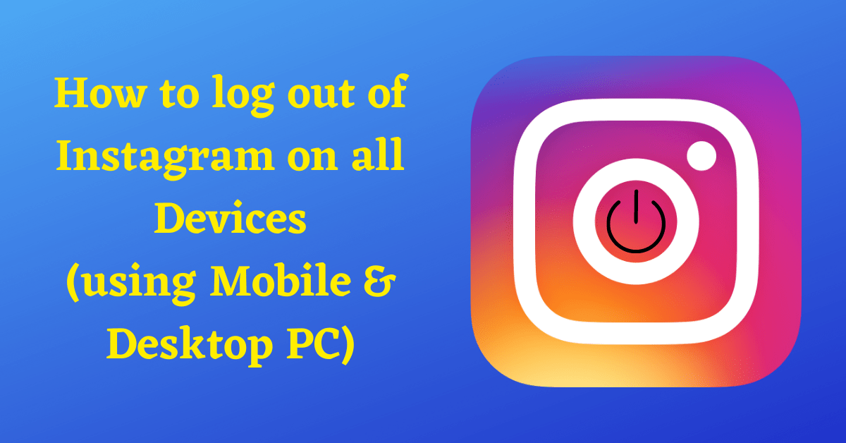 How to log out of Instagram on all Devices, How to log out of Instagram, How to log out of Instagram Accounts, Log out of Instagram