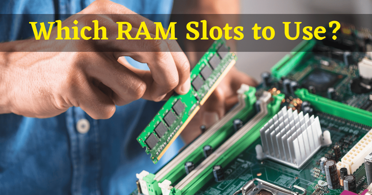 which ram slots to use, which slots to put ram in, what ram slots to use, ram slots order, what slots to put ram in