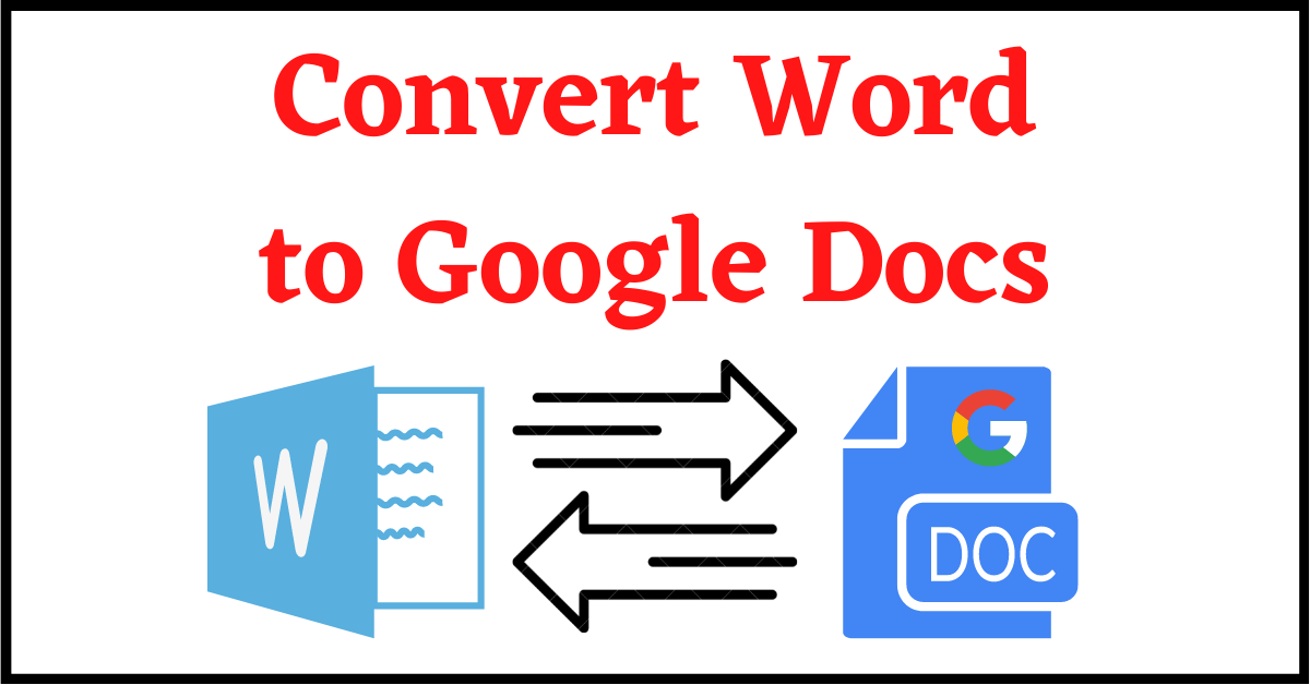 how to convert word to google doc, convert word to google doc, word to google docs, how to convert google doc to word, convert google doc to word