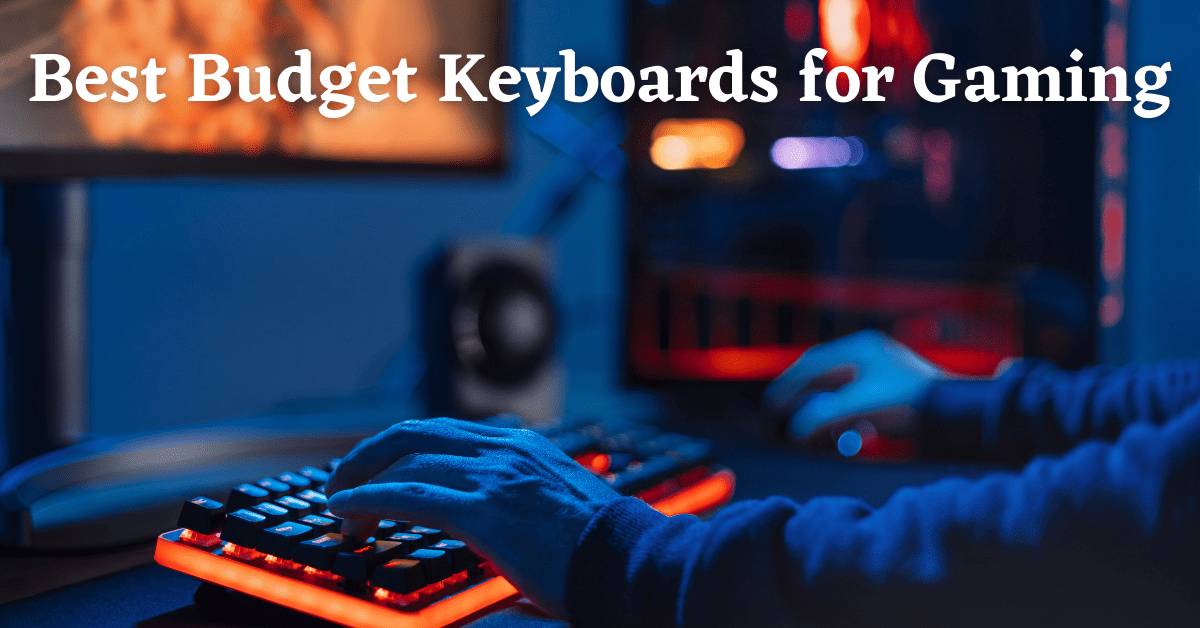 best budget keyboards for gaming, best budget keyboard for gaming, best budget wireless gaming keyboard, best budget gaming keyboards, best budget gaming keyboard