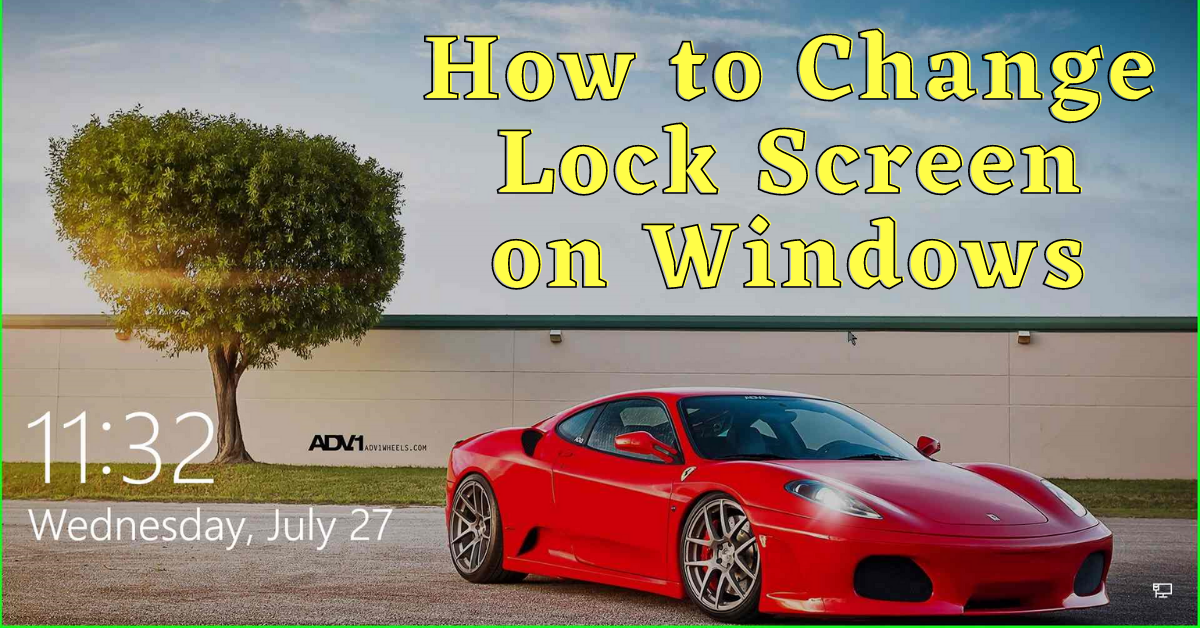 how to change lock screen on windows 10, how to change windows 10 lock screen, how to change lock screen on windows, change lock screen image windows 10, change lock screen on windows 10