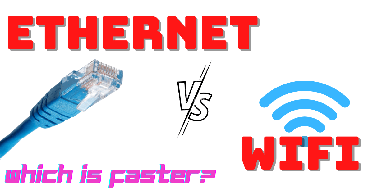 is ethernet faster than wifi, ethernet vs wifi, is ethernet better than wifi