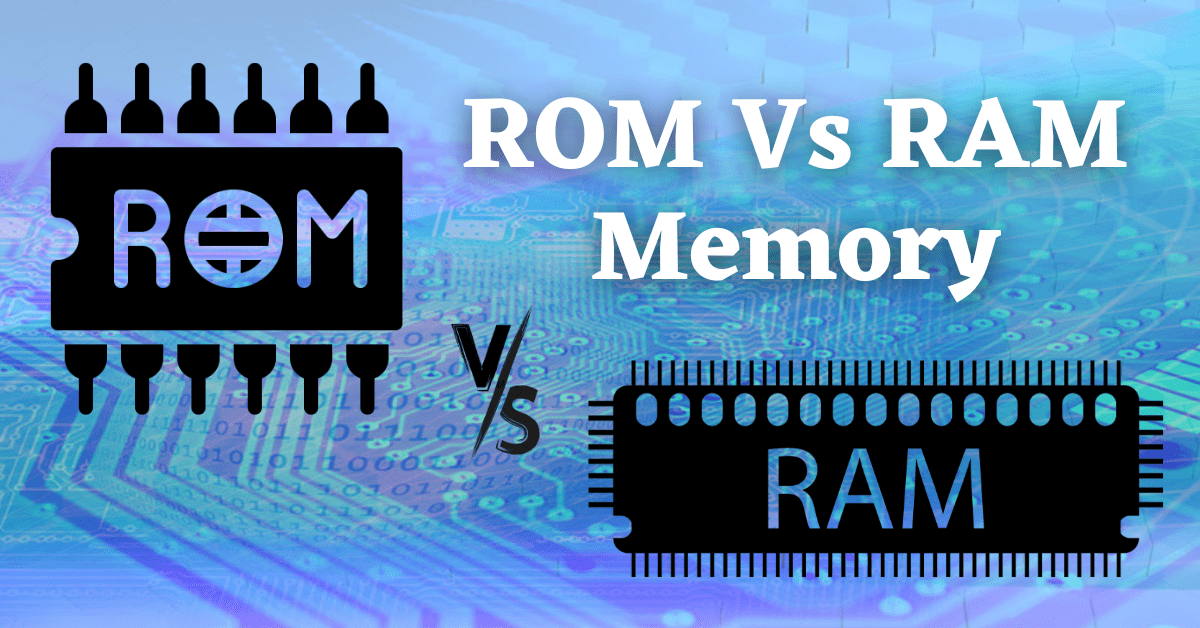 rom vs ram, rom vs ram memory, ram vs rom, difference between ram and rom, what is the difference between ram and rom memory
