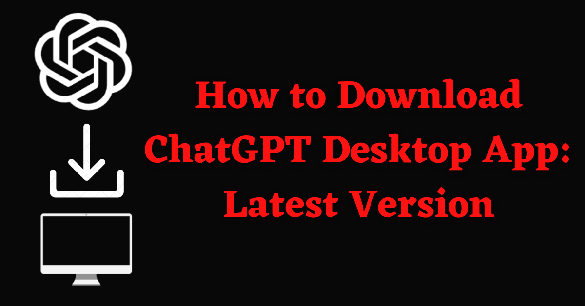 how to download chatgpt desktop app, download chatgpt desktop app, download chatgpt mac app, download chatgpt for windows, download chatgpt for windows 11, download chatgpt, chatgpt download, download chatgpt 4
