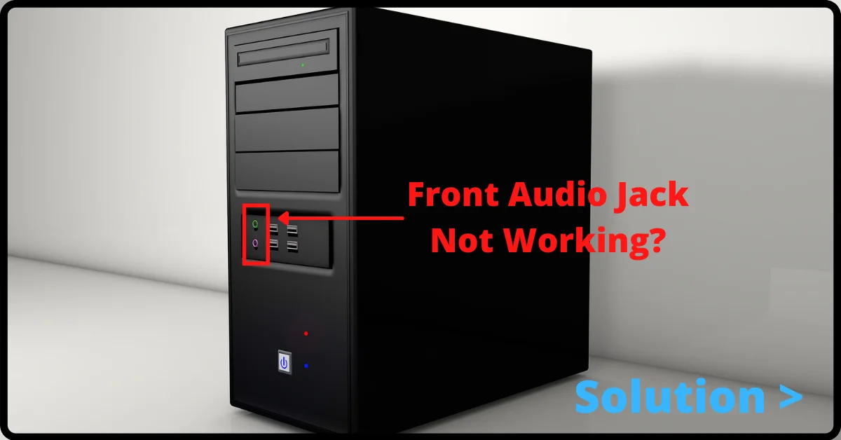 Front Audio Jack Not Working, Headphone Jack Not Working Windows 10, Front Headphone Jack Not Working, Front Panel Audio Not Working Windows 10