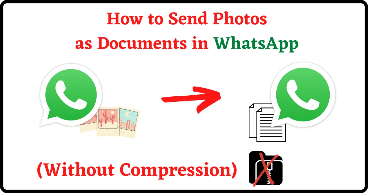 How to Send Photos as Documents in WhatsApp, How to Send Pic as Documents in WhatsApp, How to Send Image as Documents in WhatsApp, Send Photos in WhatsApp without Compression, Send Photos as Documents