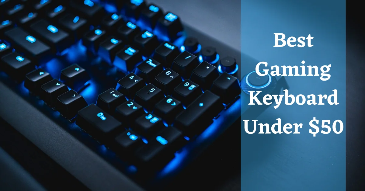 best gaming keyboard under 50, gaming keyboard under 50, best mechanical keyboard under 50, best keyboard under 50