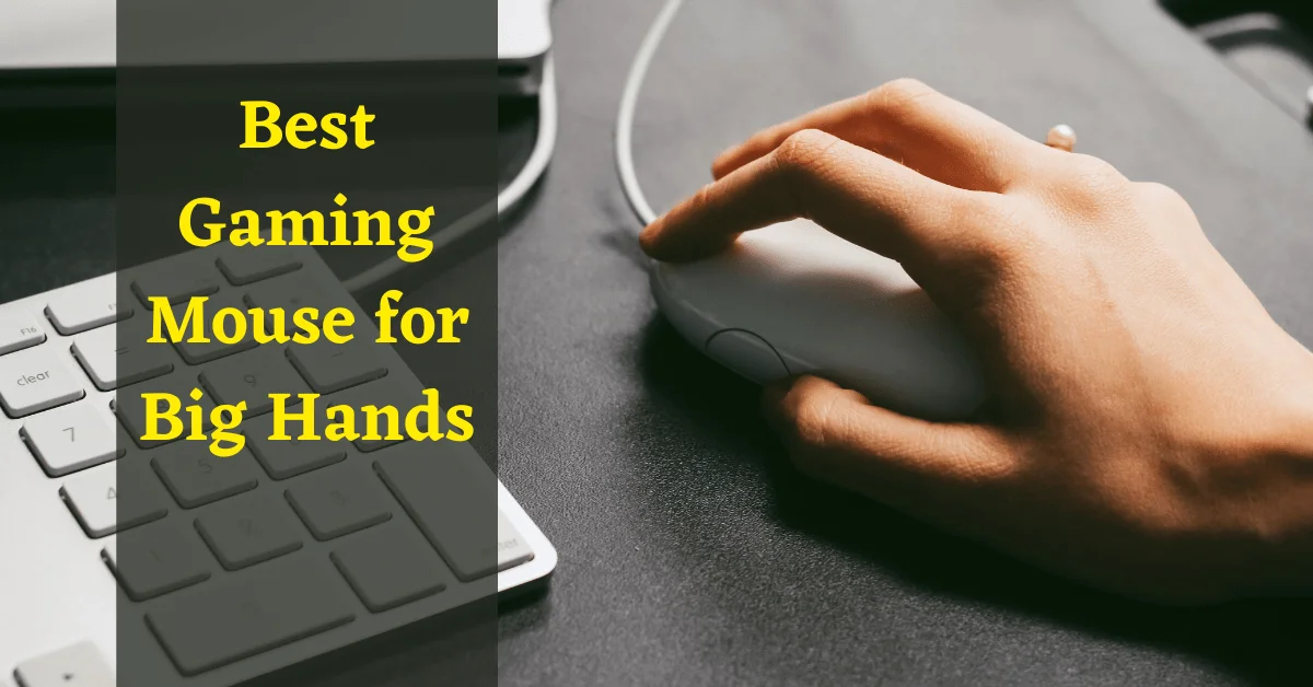 best gaming mouse for big hands, gaming mouse for big hands, mouse for big hands, best mouse for big hands, best wireless gaming mouse for big hands, best wireless mouse for big hands, best ergonomic mouse for big hands, best gaming mouse big hands
